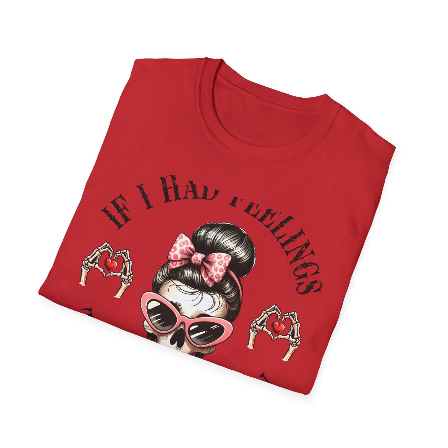 Sassy Messy Bun Skull T-Shirt - 'If I Had Feelings' Dark Humor Valentine's Gift for Women | Edgy & Unique Graphic Tee