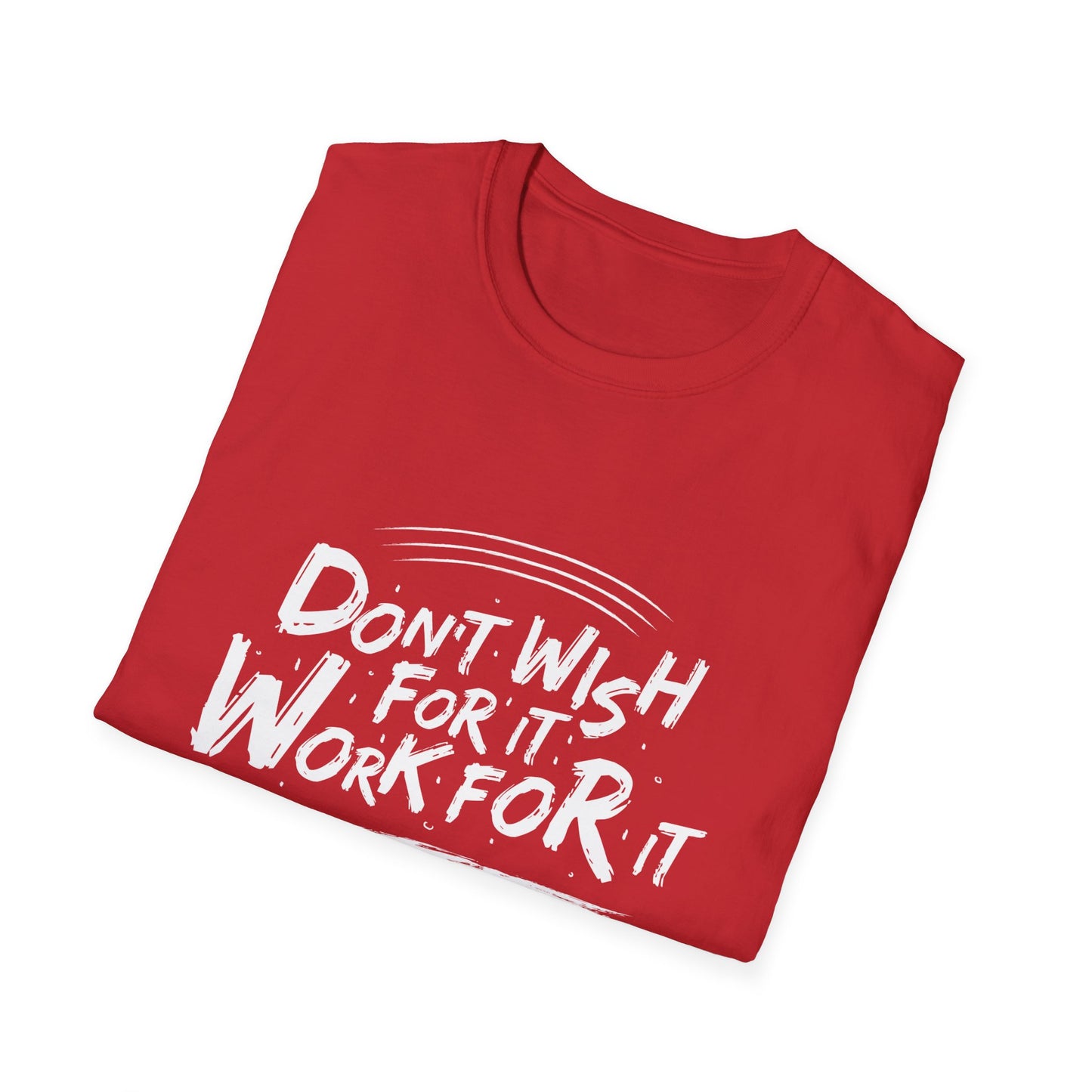 Empowering "Don't Wish, Work For It" T-Shirt | Bold Hustle Quote Tee for Ambition & Success | Premium Motivational Apparel