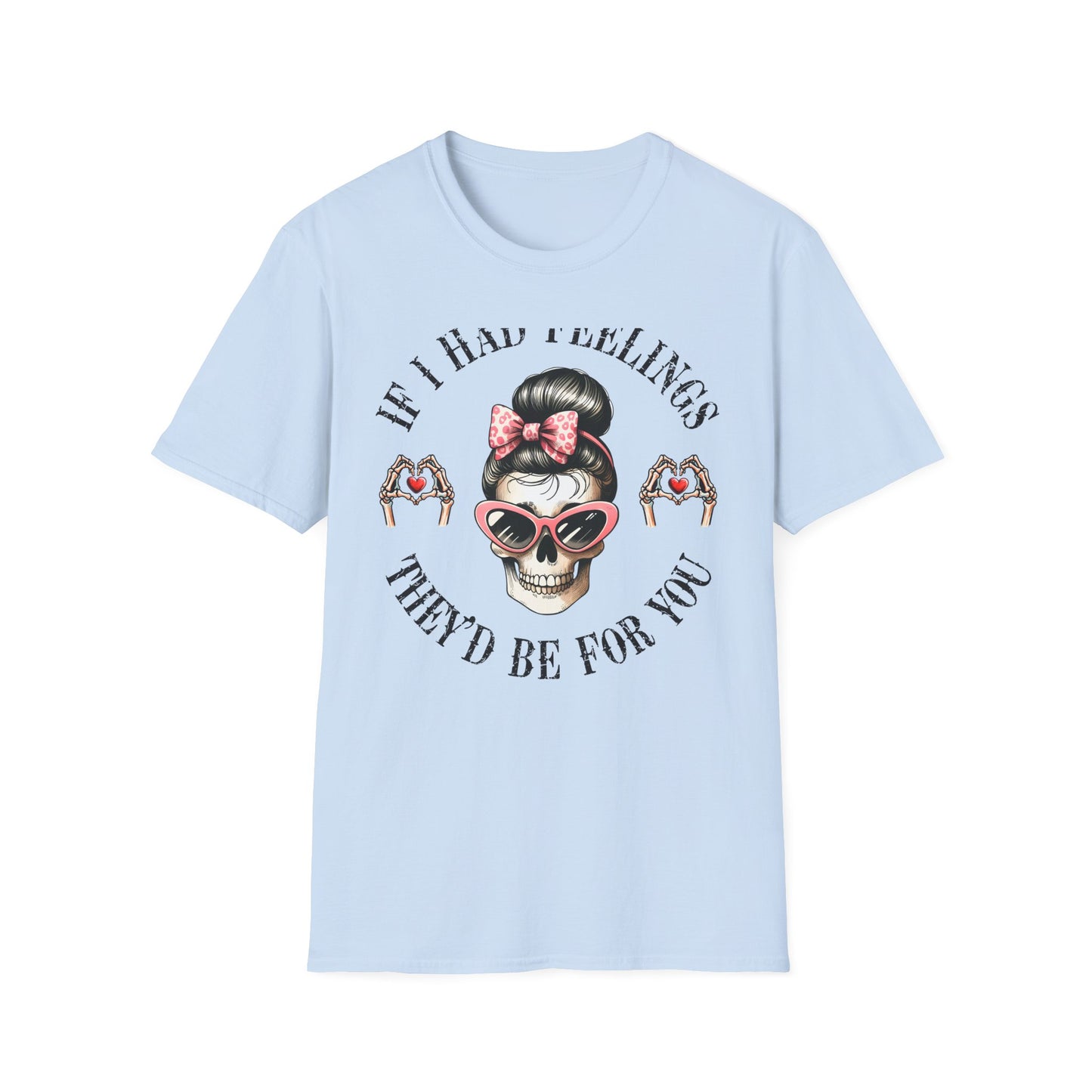 Sassy Messy Bun Skull T-Shirt - 'If I Had Feelings' Dark Humor Valentine's Gift for Women | Edgy & Unique Graphic Tee