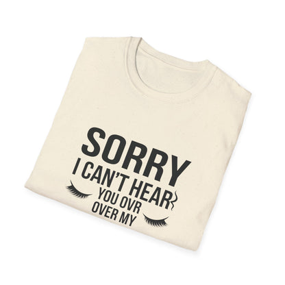 Sassy 'Sorry I Can't Hear You Over My Lashes' T-Shirt - Hilarious Lash Lover Tee for Women | Trendy Beauty Queen Gift