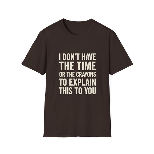No Time or Crayons to Explain Tee