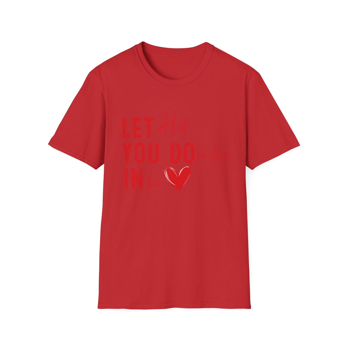 Uplifting 'Let All That I Do Be Done In Love' Heart T-Shirt - Inspiring Quote Tee, Positive Message Gift