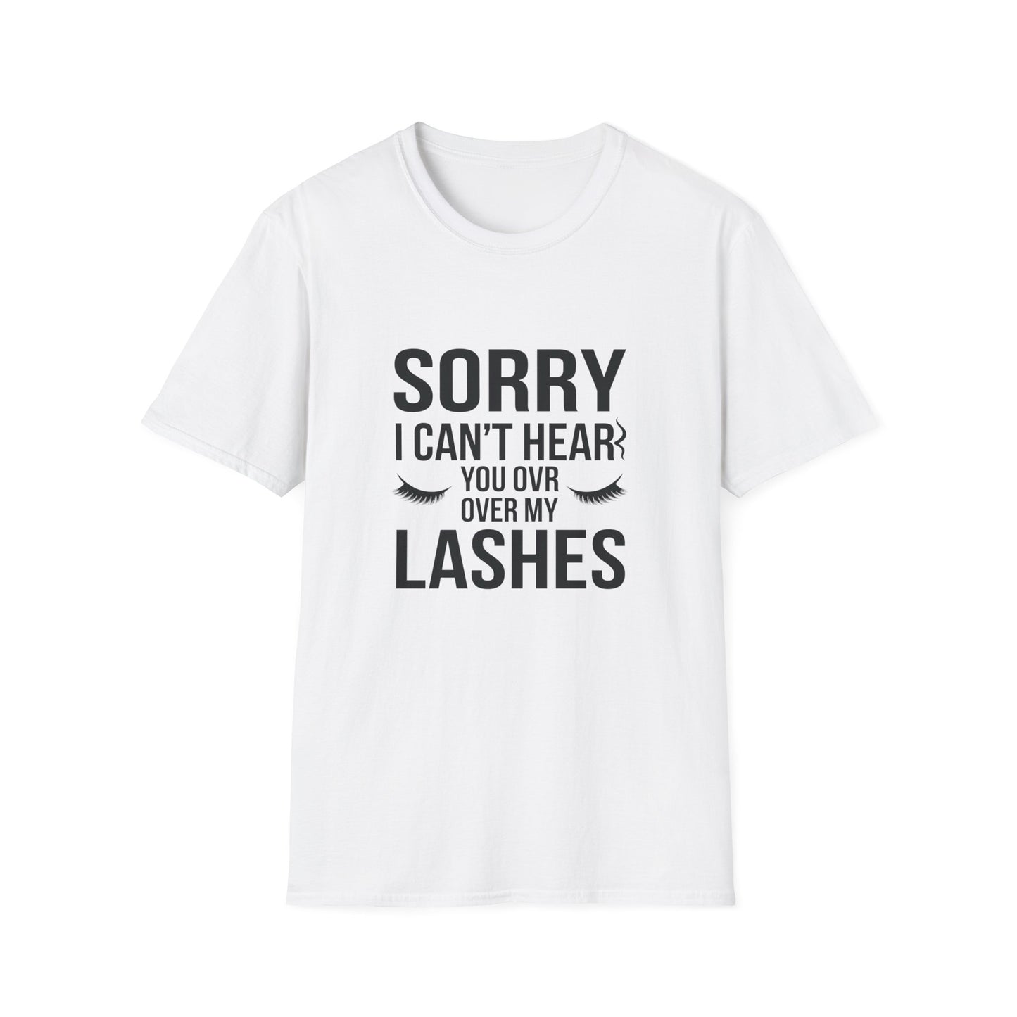 Sassy 'Sorry I Can't Hear You Over My Lashes' T-Shirt - Hilarious Lash Lover Tee for Women | Trendy Beauty Queen Gift