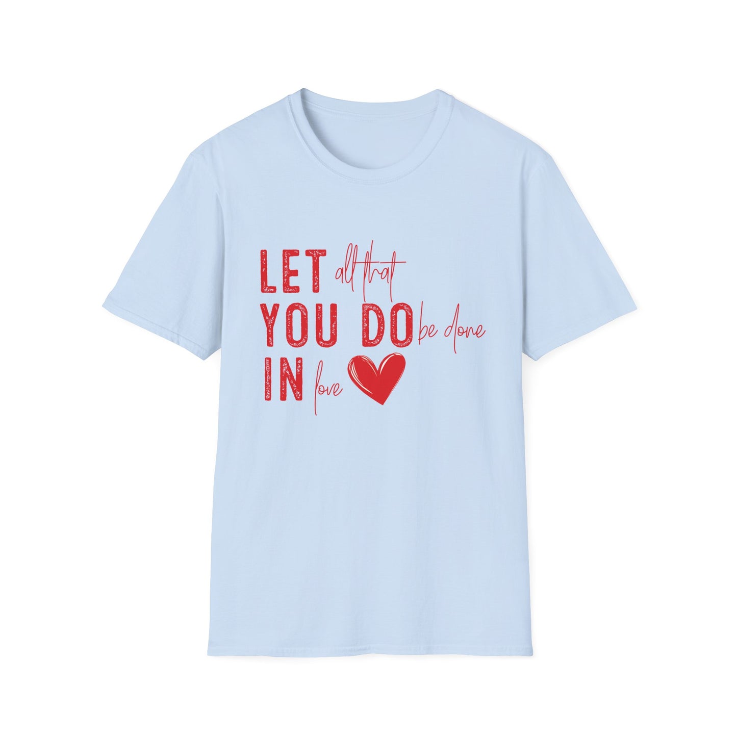 Uplifting 'Let All That I Do Be Done In Love' Heart T-Shirt - Inspiring Quote Tee, Positive Message Gift