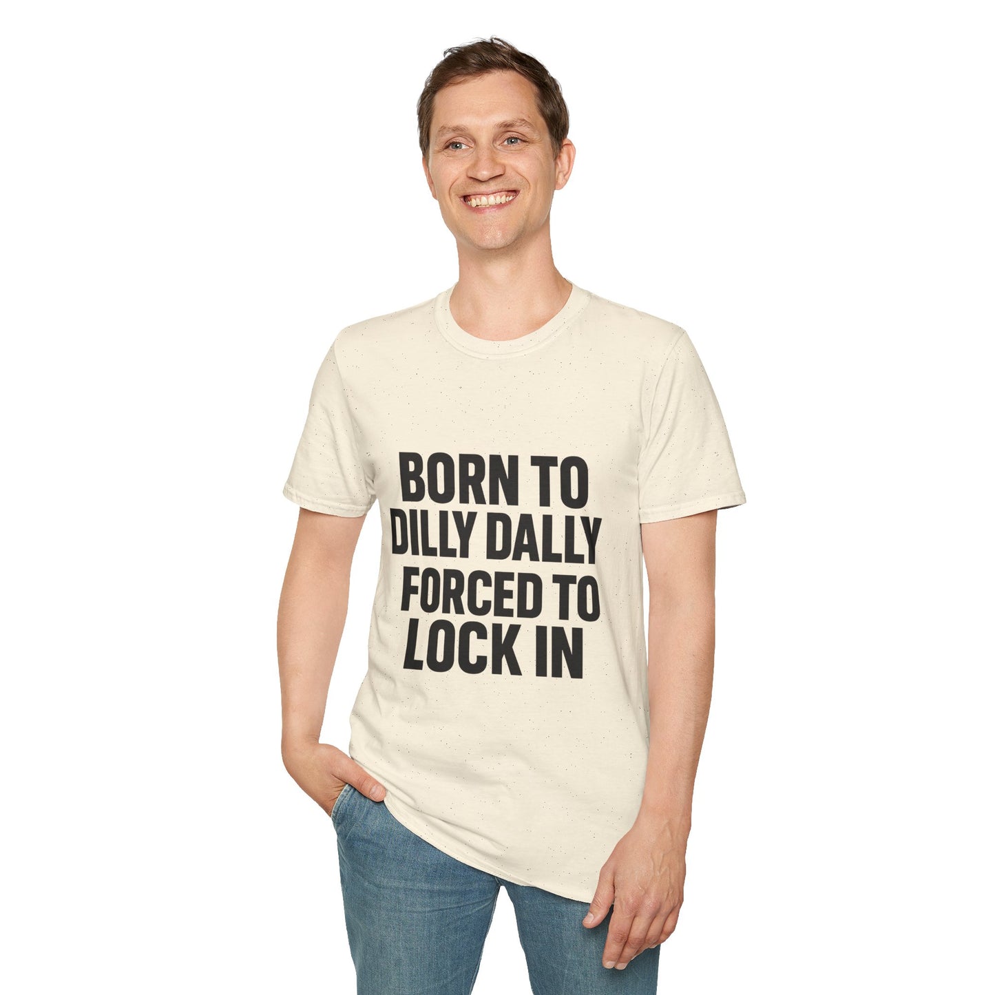 Born to Dilly Dally, Forced to Lock In Tee