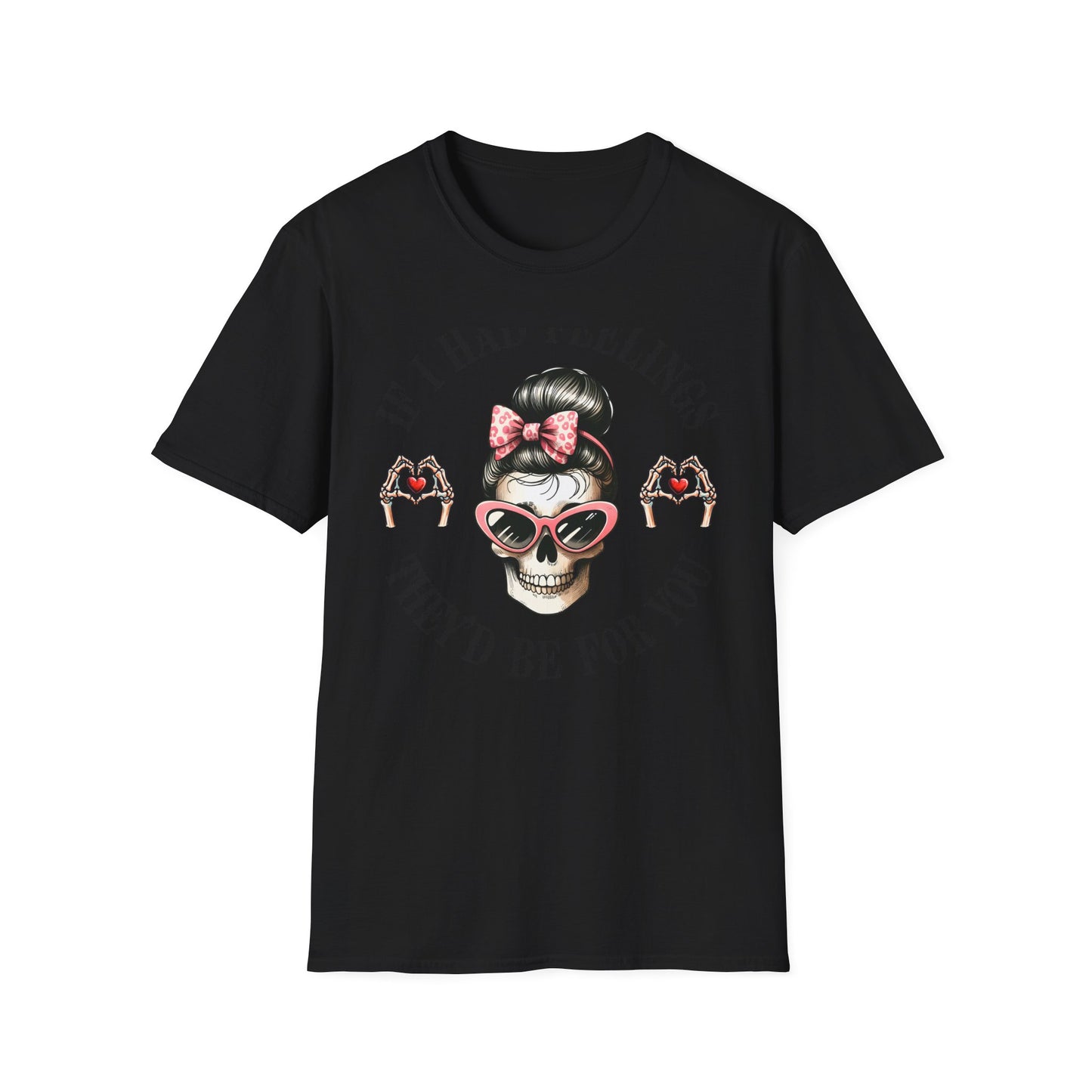 Sassy Messy Bun Skull T-Shirt - 'If I Had Feelings' Dark Humor Valentine's Gift for Women | Edgy & Unique Graphic Tee
