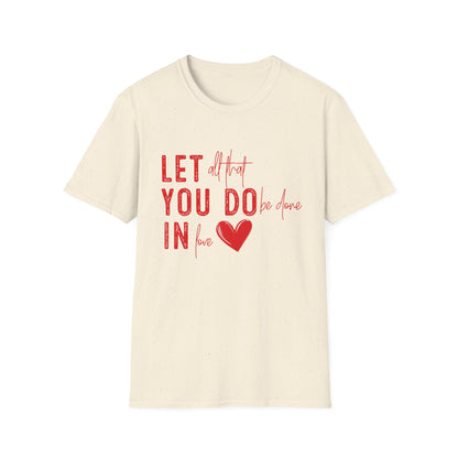 Uplifting 'Let All That I Do Be Done In Love' Heart T-Shirt - Inspiring Quote Tee, Positive Message Gift