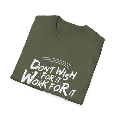 Empowering "Don't Wish, Work For It" T-Shirt | Bold Hustle Quote Tee for Ambition & Success | Premium Motivational Apparel