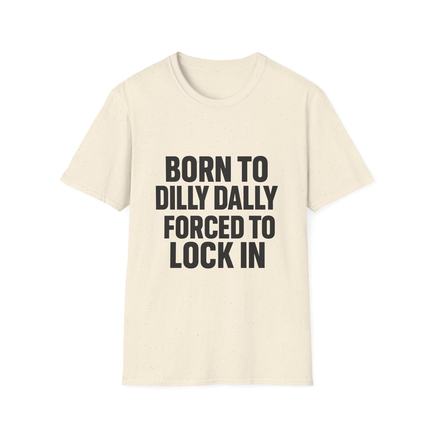 Born to Dilly Dally, Forced to Lock In Tee