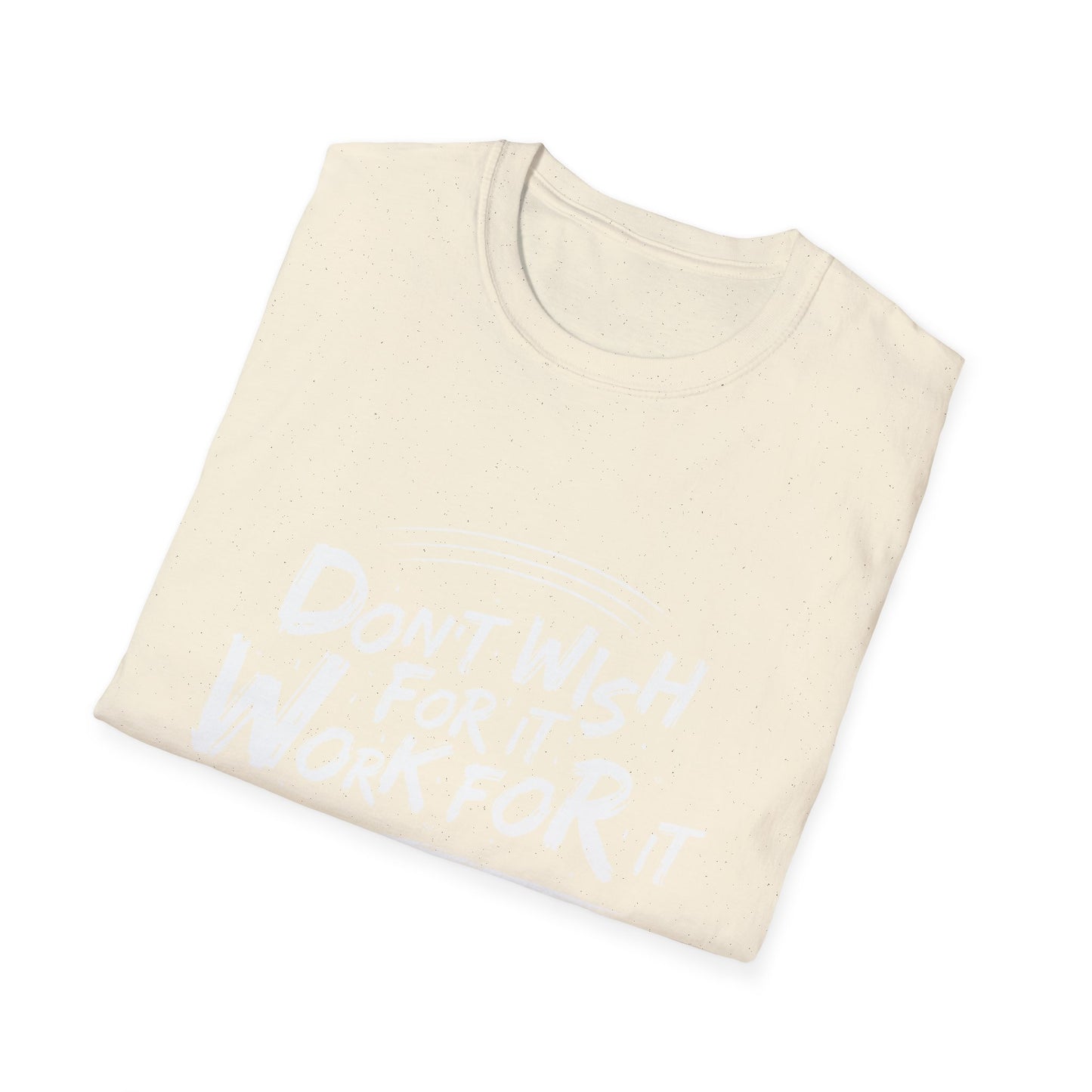 Empowering "Don't Wish, Work For It" T-Shirt | Bold Hustle Quote Tee for Ambition & Success | Premium Motivational Apparel