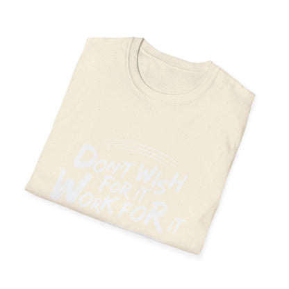 Empowering "Don't Wish, Work For It" T-Shirt | Bold Hustle Quote Tee for Ambition & Success | Premium Motivational Apparel