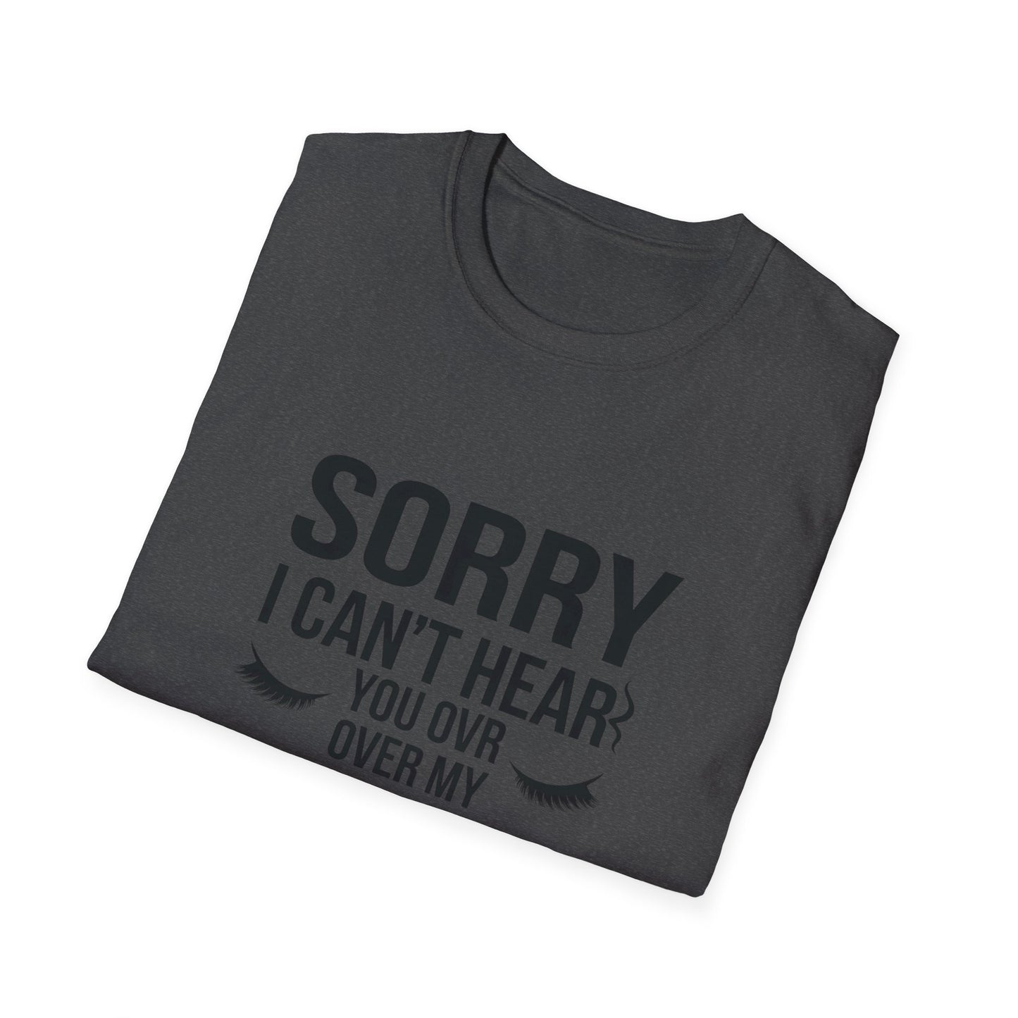 Sassy 'Sorry I Can't Hear You Over My Lashes' T-Shirt - Hilarious Lash Lover Tee for Women | Trendy Beauty Queen Gift