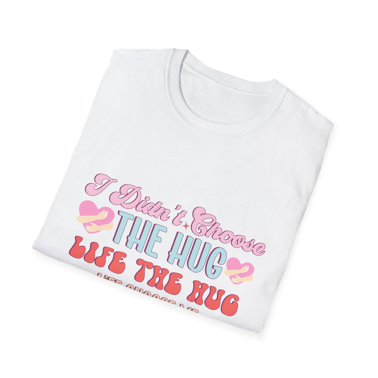 Adorable Hug Life T-Shirt | Funny 'I Didn't Choose The Hug Life' Tee with Hearts & Hugs | Sweet Gift for Her, Valentine's, Best Friend
