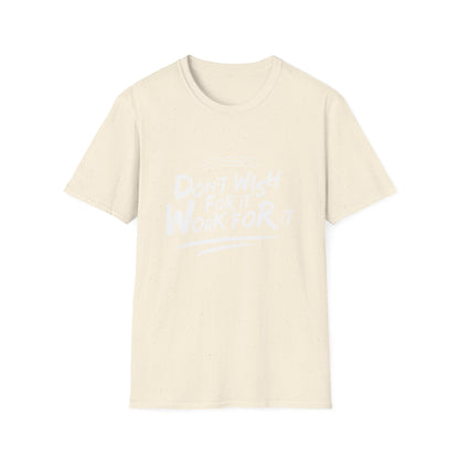 Empowering "Don't Wish, Work For It" T-Shirt | Bold Hustle Quote Tee for Ambition & Success | Premium Motivational Apparel