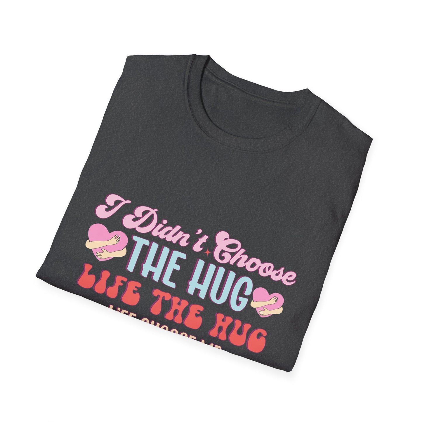 Adorable Hug Life T-Shirt | Funny 'I Didn't Choose The Hug Life' Tee with Hearts & Hugs | Sweet Gift for Her, Valentine's, Best Friend