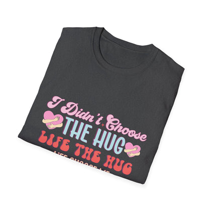 Adorable Hug Life T-Shirt | Funny 'I Didn't Choose The Hug Life' Tee with Hearts & Hugs | Sweet Gift for Her, Valentine's, Best Friend