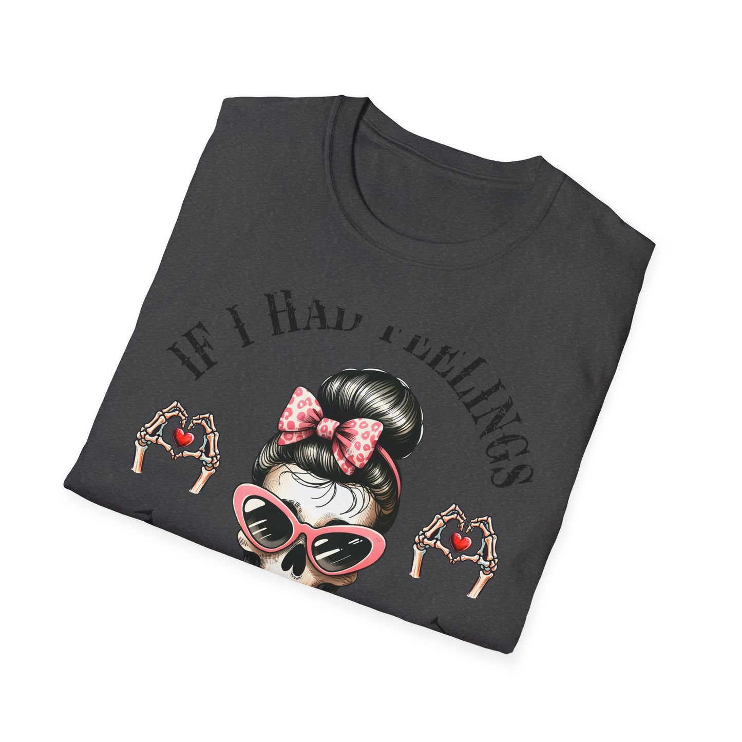 Sassy Messy Bun Skull T-Shirt - 'If I Had Feelings' Dark Humor Valentine's Gift for Women | Edgy & Unique Graphic Tee