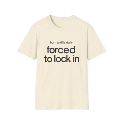 Born to Dilly Dally, Forced to Lock In Tee