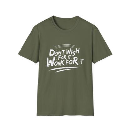 Empowering "Don't Wish, Work For It" T-Shirt | Bold Hustle Quote Tee for Ambition & Success | Premium Motivational Apparel