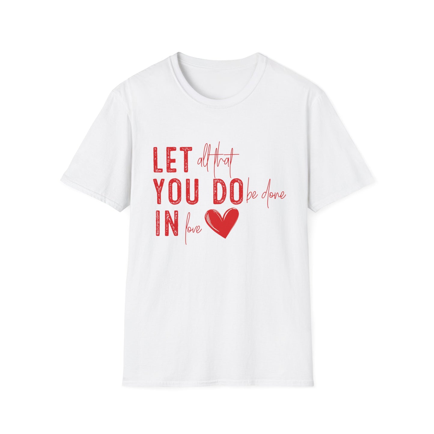 Uplifting 'Let All That I Do Be Done In Love' Heart T-Shirt - Inspiring Quote Tee, Positive Message Gift