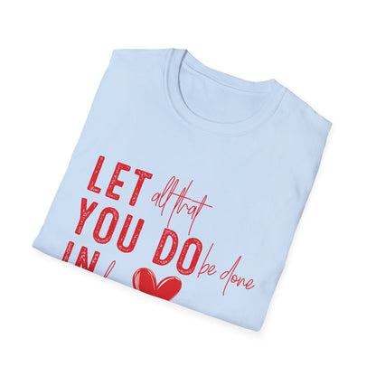 Uplifting 'Let All That I Do Be Done In Love' Heart T-Shirt - Inspiring Quote Tee, Positive Message Gift