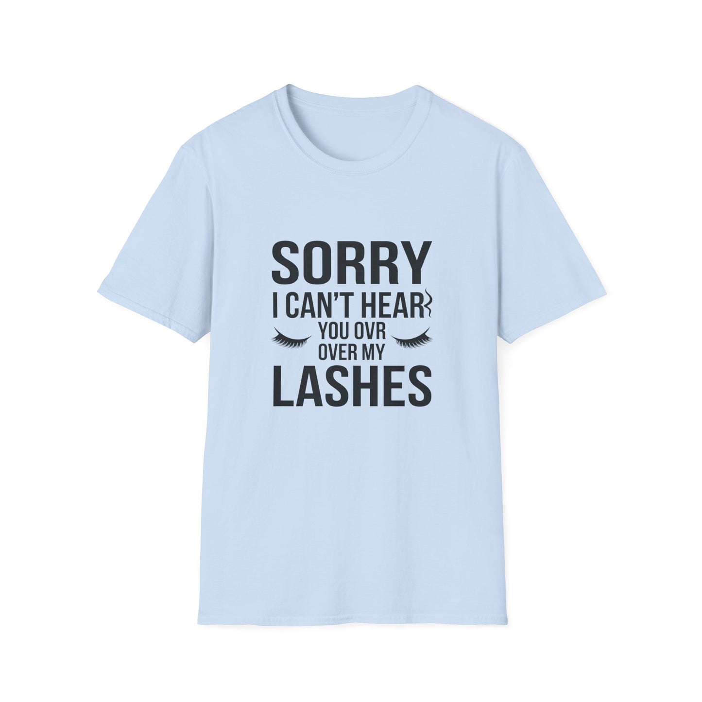 Sassy 'Sorry I Can't Hear You Over My Lashes' T-Shirt - Hilarious Lash Lover Tee for Women | Trendy Beauty Queen Gift