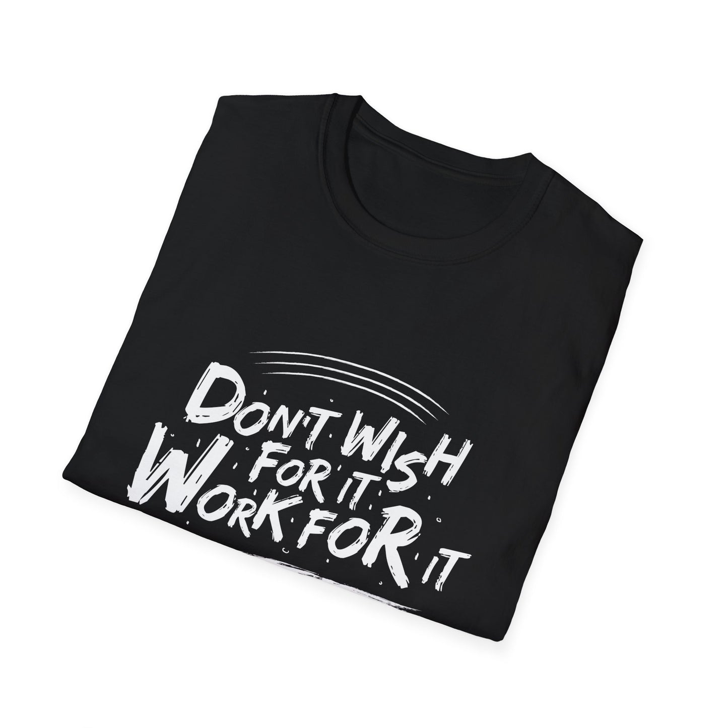 Empowering "Don't Wish, Work For It" T-Shirt | Bold Hustle Quote Tee for Ambition & Success | Premium Motivational Apparel