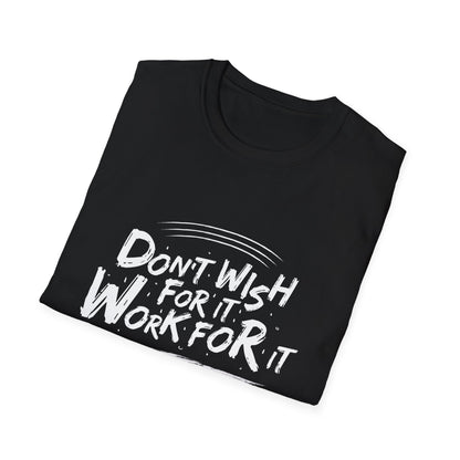 Empowering "Don't Wish, Work For It" T-Shirt | Bold Hustle Quote Tee for Ambition & Success | Premium Motivational Apparel