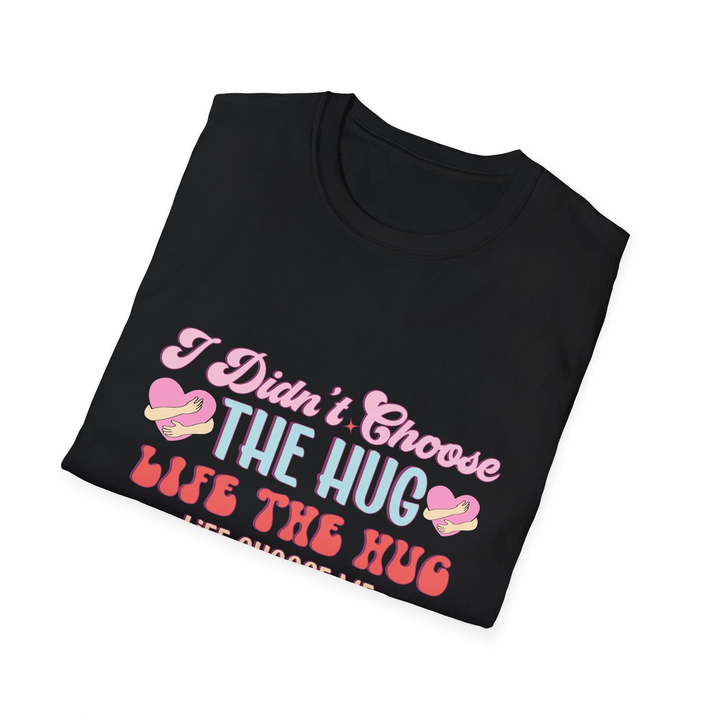Adorable Hug Life T-Shirt | Funny 'I Didn't Choose The Hug Life' Tee with Hearts & Hugs | Sweet Gift for Her, Valentine's, Best Friend