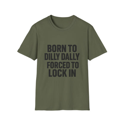 Born to Dilly Dally, Forced to Lock In Tee