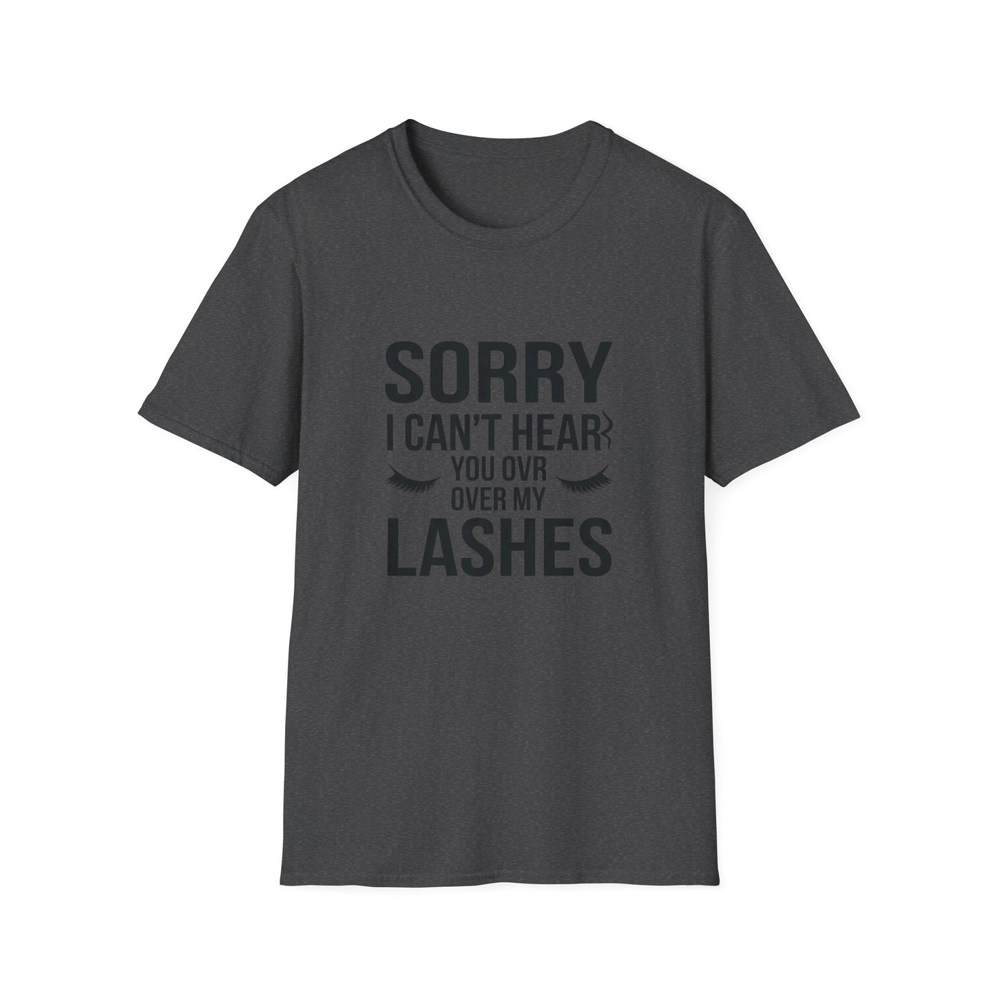 Sassy 'Sorry I Can't Hear You Over My Lashes' T-Shirt - Hilarious Lash Lover Tee for Women | Trendy Beauty Queen Gift