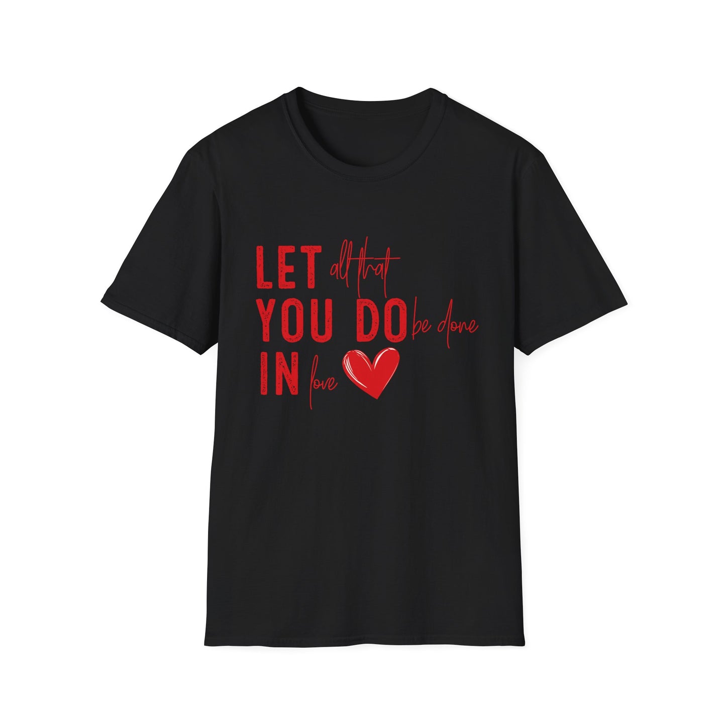 Uplifting 'Let All That I Do Be Done In Love' Heart T-Shirt - Inspiring Quote Tee, Positive Message Gift