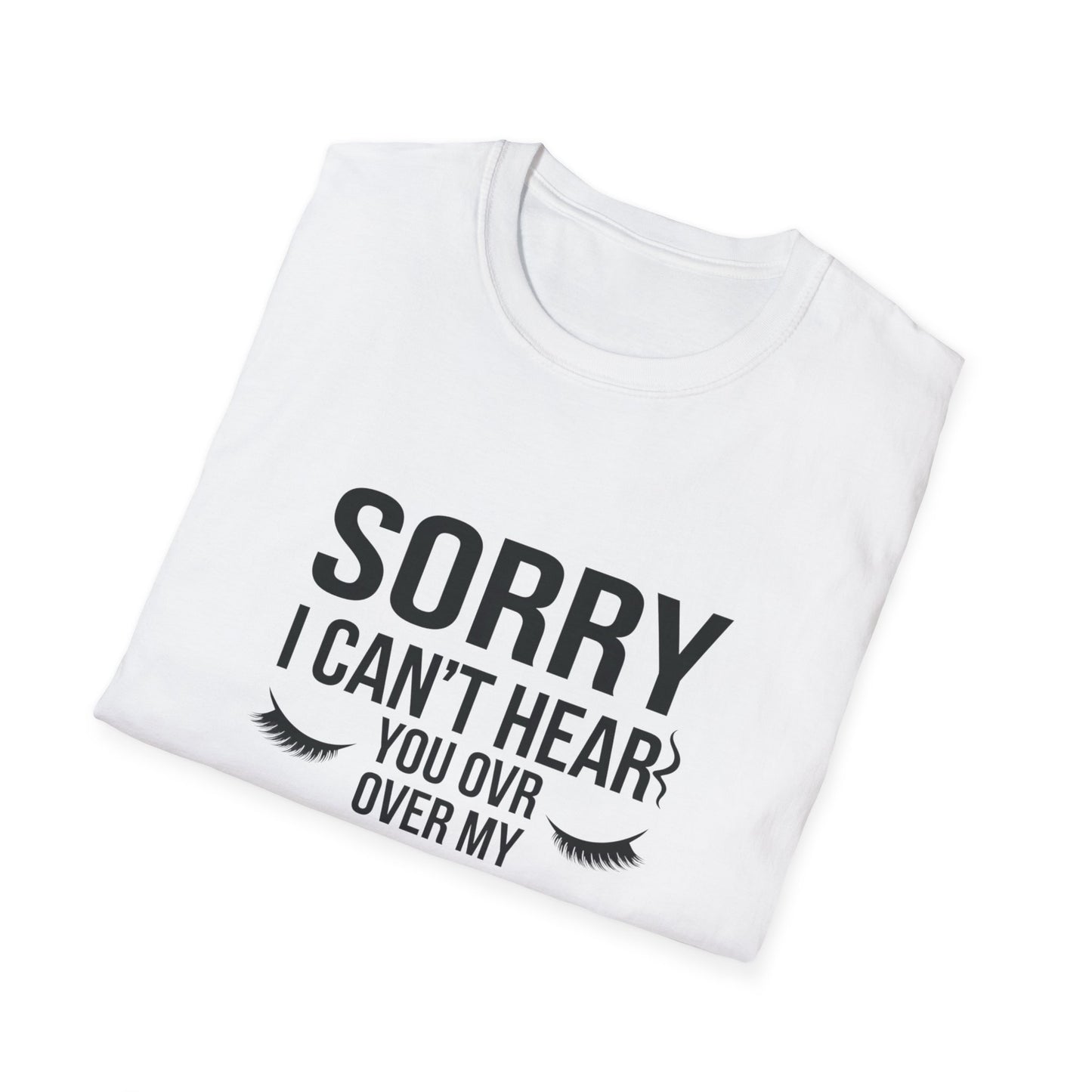 Sassy 'Sorry I Can't Hear You Over My Lashes' T-Shirt - Hilarious Lash Lover Tee for Women | Trendy Beauty Queen Gift