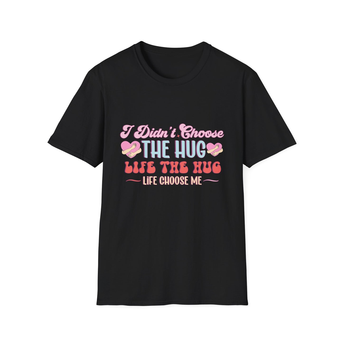 Adorable Hug Life T-Shirt | Funny 'I Didn't Choose The Hug Life' Tee with Hearts & Hugs | Sweet Gift for Her, Valentine's, Best Friend