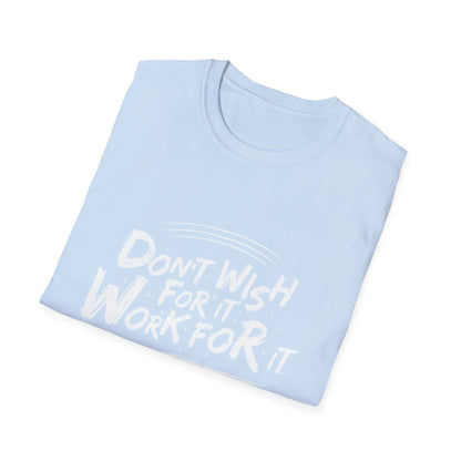 Empowering "Don't Wish, Work For It" T-Shirt | Bold Hustle Quote Tee for Ambition & Success | Premium Motivational Apparel