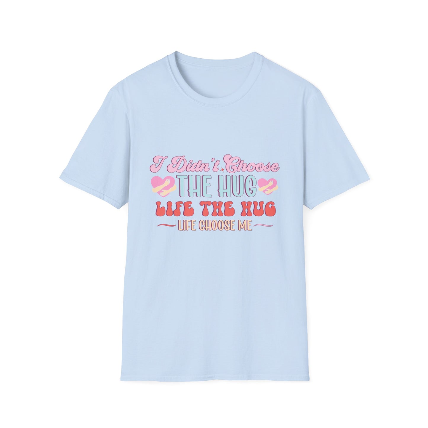 Adorable Hug Life T-Shirt | Funny 'I Didn't Choose The Hug Life' Tee with Hearts & Hugs | Sweet Gift for Her, Valentine's, Best Friend