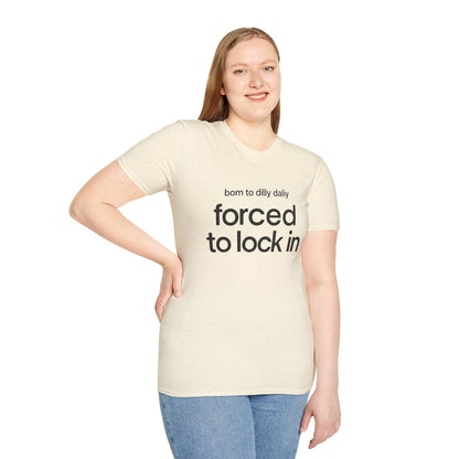 Born to Dilly Dally, Forced to Lock In Tee
