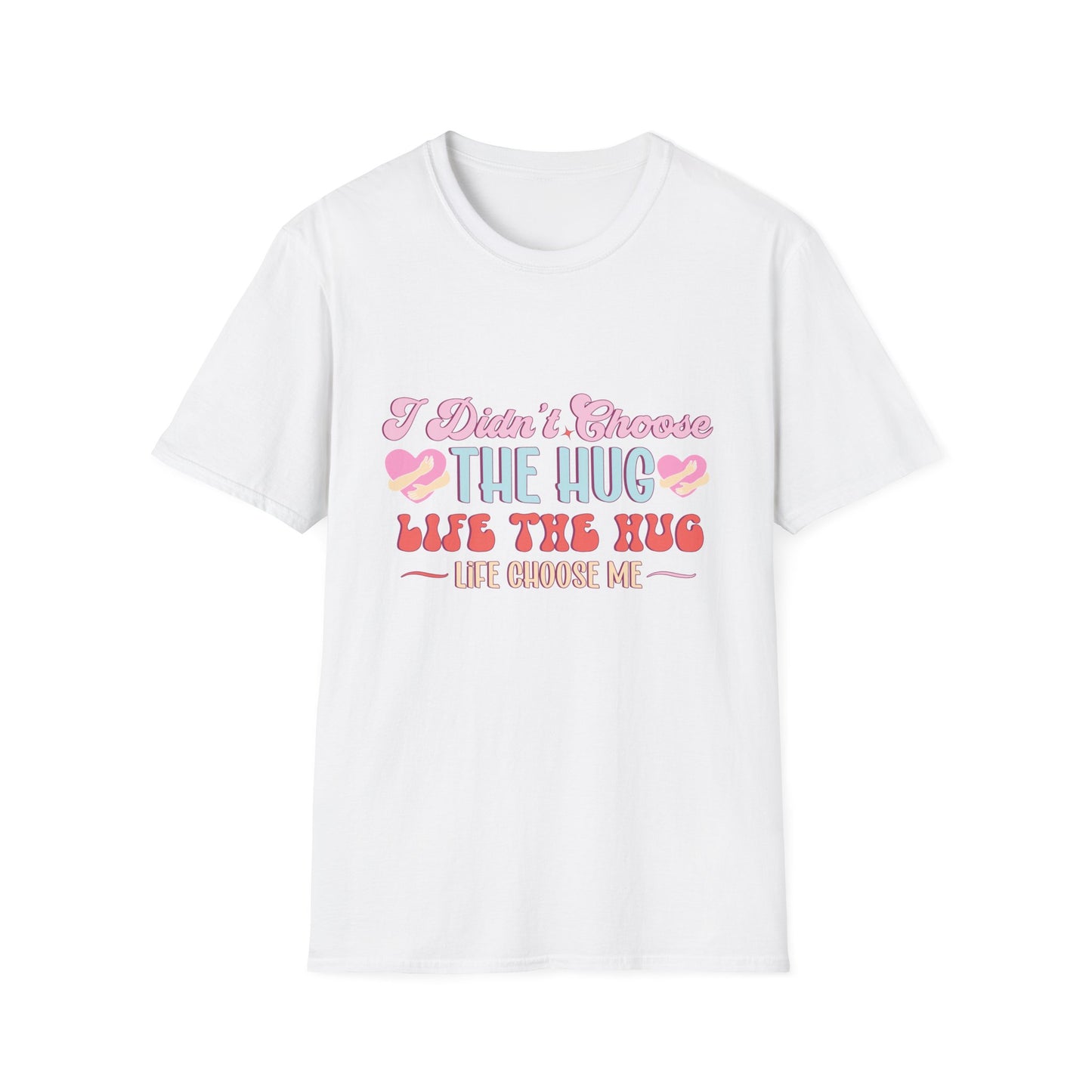 Adorable Hug Life T-Shirt | Funny 'I Didn't Choose The Hug Life' Tee with Hearts & Hugs | Sweet Gift for Her, Valentine's, Best Friend