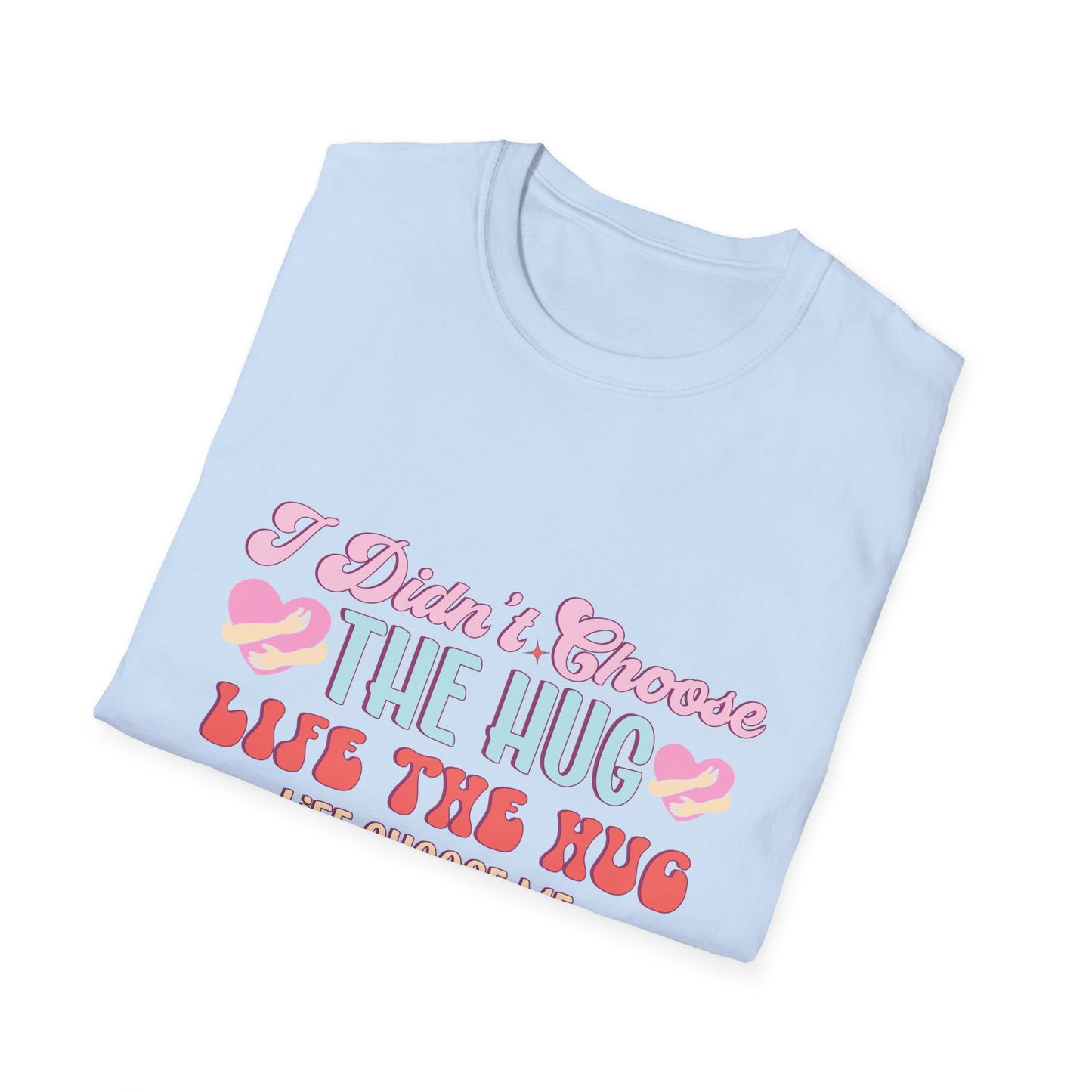 Adorable Hug Life T-Shirt | Funny 'I Didn't Choose The Hug Life' Tee with Hearts & Hugs | Sweet Gift for Her, Valentine's, Best Friend