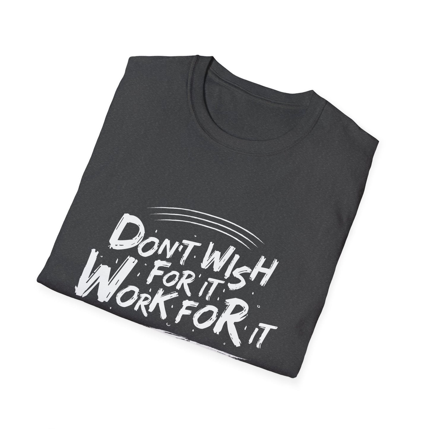 Empowering "Don't Wish, Work For It" T-Shirt | Bold Hustle Quote Tee for Ambition & Success | Premium Motivational Apparel