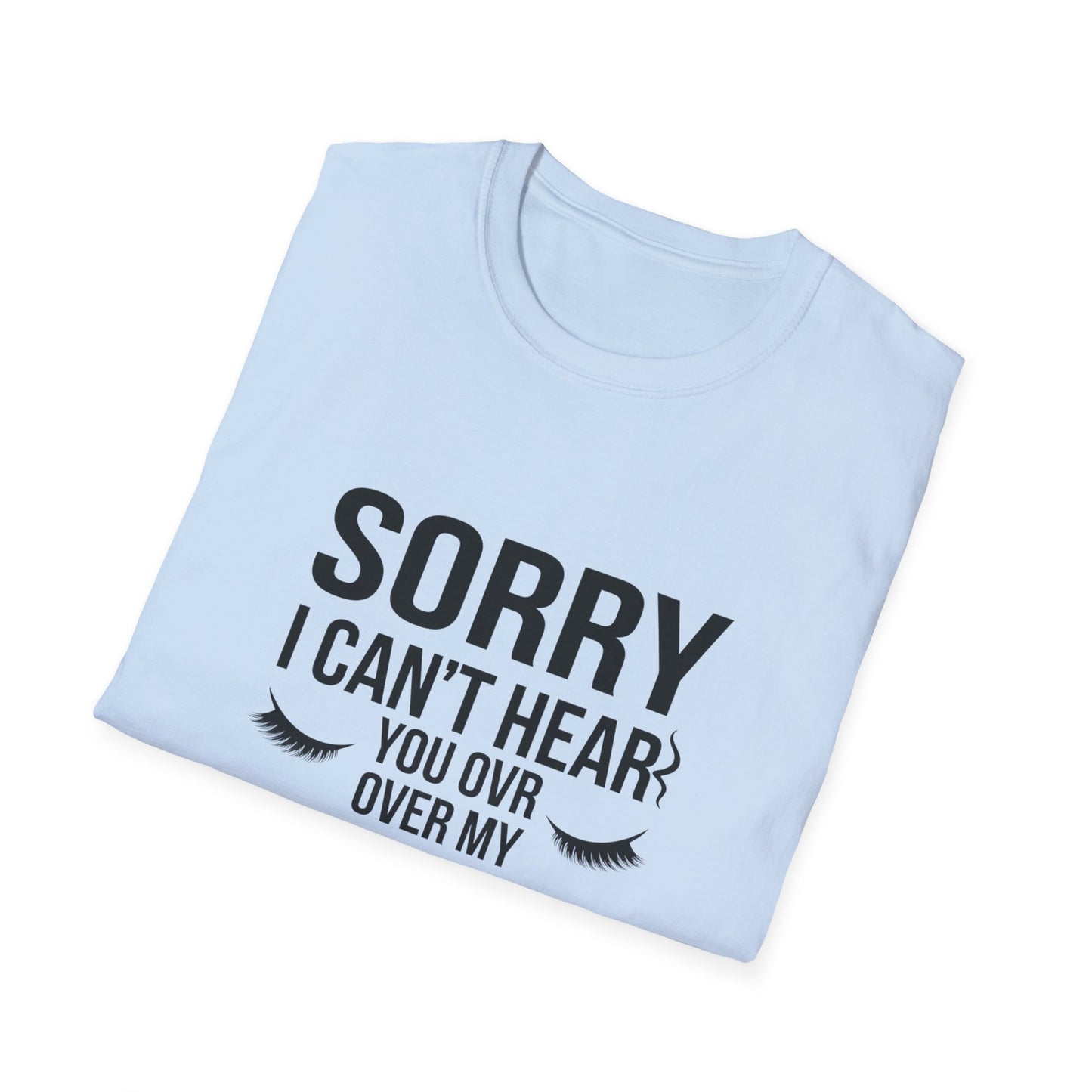 Sassy 'Sorry I Can't Hear You Over My Lashes' T-Shirt - Hilarious Lash Lover Tee for Women | Trendy Beauty Queen Gift