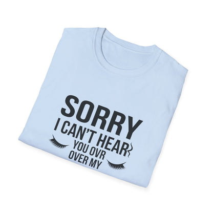 Sassy 'Sorry I Can't Hear You Over My Lashes' T-Shirt - Hilarious Lash Lover Tee for Women | Trendy Beauty Queen Gift
