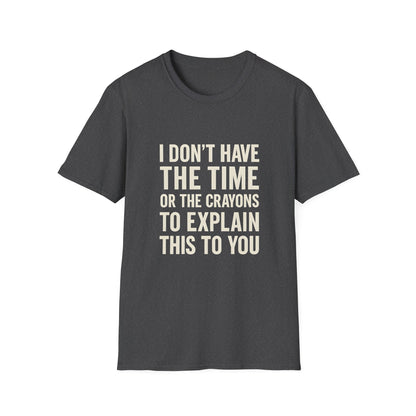 No Time or Crayons to Explain Tee