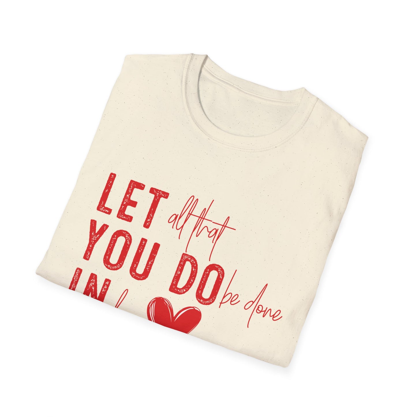 Uplifting 'Let All That I Do Be Done In Love' Heart T-Shirt - Inspiring Quote Tee, Positive Message Gift