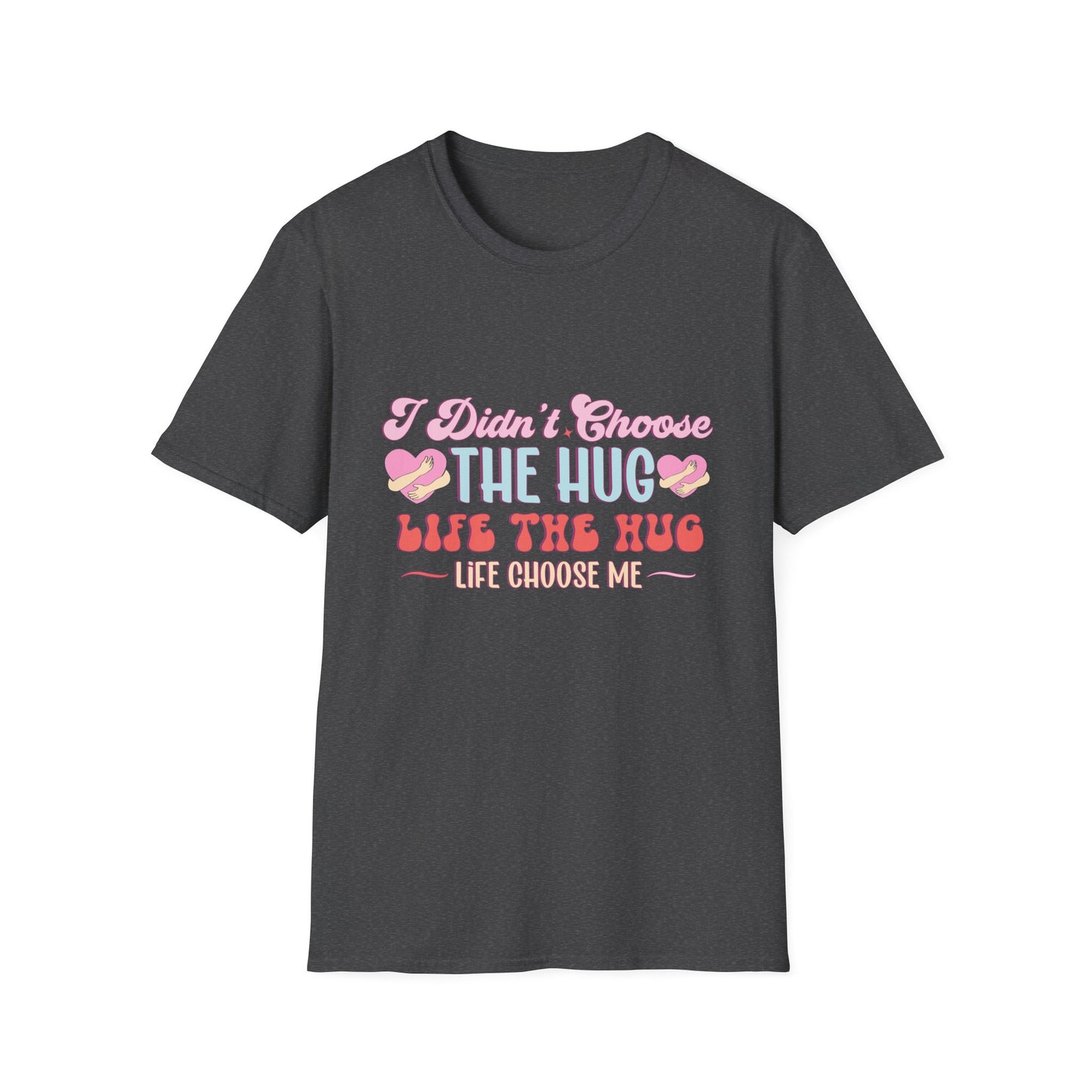 Adorable Hug Life T-Shirt | Funny 'I Didn't Choose The Hug Life' Tee with Hearts & Hugs | Sweet Gift for Her, Valentine's, Best Friend